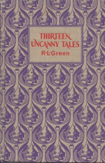 Thirteen Uncanny Tales - Roger Lancelyn Green, Ray Ogden, Arthur Quiller-Couch, F. Anstey