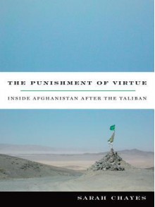 The Punishment of Virtue: Inside Afghanistan After the Taliban - Sarah Chayes