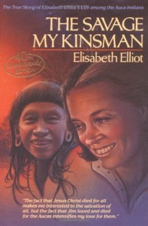 The Savage My Kinsman - Elisabeth Elliot, Cornell Capa, Gospel Light