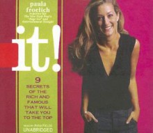 It!: 9 Secrets of the Rich and Famous That Will Take You to the Top - Paula Froelich