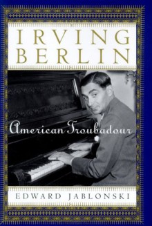 Irving Berlin: American Troubadour (Irving Berlin) - Edward Jablonski