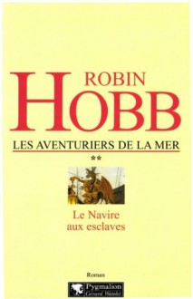 Le Navire aux esclaves: Les Aventuriers de la Mer - Tome 2 (Pygmalion Fantasy) (French Edition) - Arnaud Mousnier-Lompré, Robin Hobb