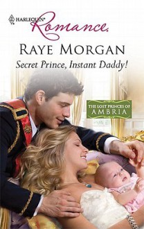 Secret Prince, Instant Daddy! - Raye Morgan