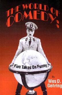 The World of Comedy: Five Takes on Funny - Wes D. Gehring, Gehring, Wes D. Gehring, Wes D.