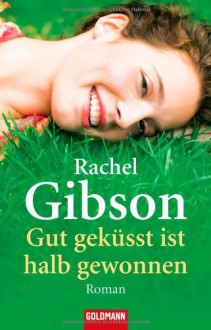 Gut Geküsst Ist Halb Gewonnen Roman - Rachel Gibson