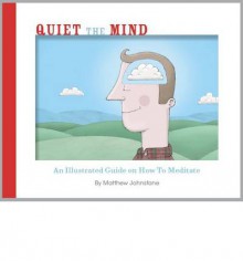 Quiet the Mind - Matthew Johnstone