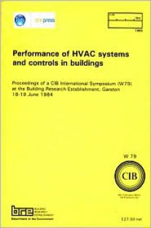 Performance of HVAC Systems and Controls in Buildings: Proceedings of a Cib International Symposium (W79) at the Building Research Establishment, Gars - Taylor and Francis