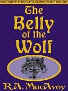 The Belly of the Wolf (Lens of the World, Book 3) - R.A. MacAvoy