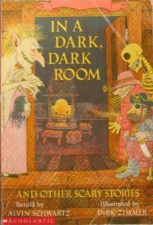 In a Dark, Dark Room and Other Scary Stories - Alvin Schwartz, Dirk Zimmer