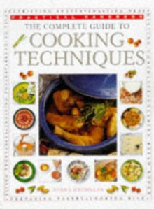 The Complete Guide to Cooking Techniques - Norma MacMillan