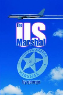 The Us Marshal - Mike George Jr., Publish America