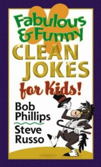 Fabulous & Funny Clean Jokes for Kids! - Bob Phillips, Steve Russo