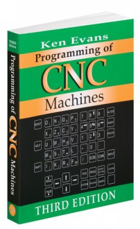 Programming of CNC Machines - Ken Evans