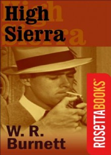 High Sierra (RosettaBooks Into Film) - W. R. Burnett