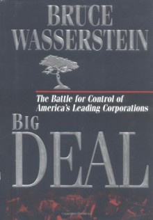 Big Deal: The Battle for Control of America's Leading Corporations - Bruce Wasserstein