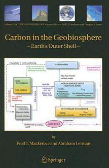 Carbon in the Geobiosphere - Earth's Outer Shell - Fred T. Mackenzie, Abraham Lerman