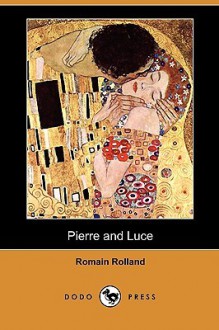 Pierre and Luce - Romain Rolland, Charles De Kay