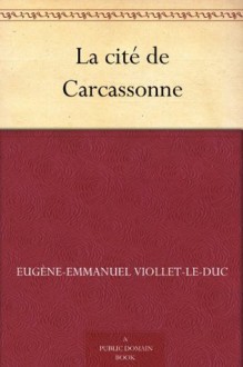 La cité de Carcassonne (French Edition) - Eugène-Emmanuel Viollet-le-Duc