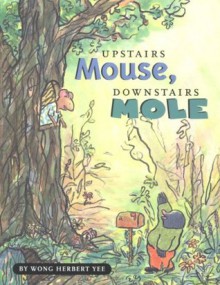 Upstairs Mouse, Downstairs Mole (A Mouse and Mole Story) - Wong Herbert Yee