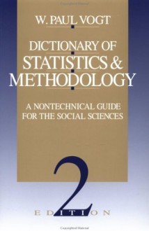 Dictionary of Statistics & Methodology: A Nontechnical Guide for the Social Sciences - W. Paul Vogt