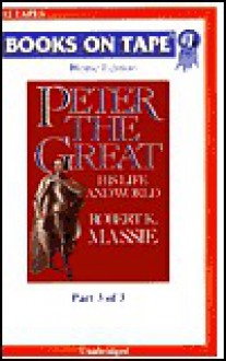 Peter the Great: Part 3 of 3 - Robert K. Massie