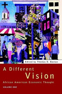 A Different Vision: African American Economic Thought, Volume 1 - Thomas Boston