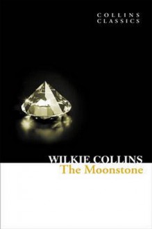 The Moonstone - Wilkie Collins, Wickie William Collins