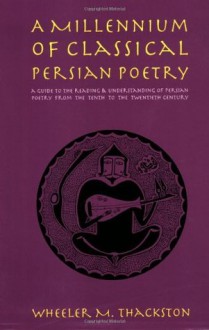 A Millennium of Classical Persian Poetry - Wheeler M. Thackston