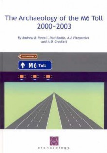 The Archaeology of the M6 Toll 2000-2003 - Paul Booth