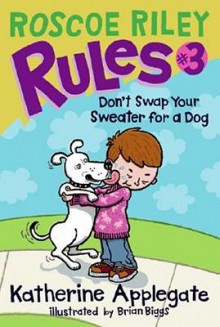 Don't Swap Your Sweater for a Dog - Katherine Applegate, Brian Biggs