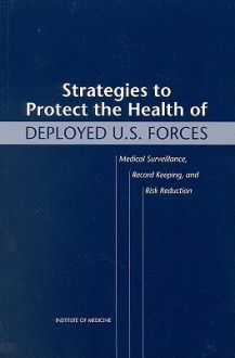 Strategies to Protect the Health of Deployed U.S. Forces: Medical Surveillance, Record Keeping, and Risk Reduction - Medical Follow-Up Agency, Institute of Medicine