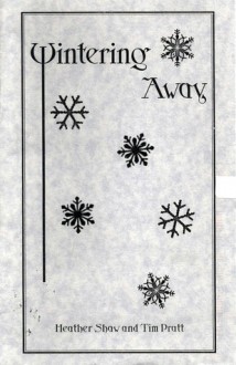 Wintering Away (Holiday Chapbook Series #3) - Heather Shaw, Tim Pratt