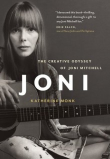 Joni: The Creative Odyssey of Joni Mitchell - Katherine Monk