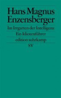 Im Irrgarten der Intelligenz: Ein Idiotenführer - Hans Magnus Enzensberger