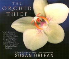 The Orchid Thief: A True Story of Beauty and Obsession (Audiocd) - Susan Orlean