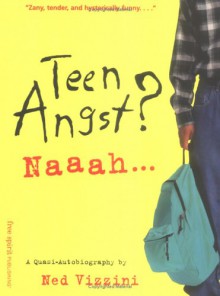 Teen Angst? Naaah: A Quasi-Autobiography - Ned Vizzini