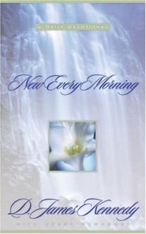 New Every Morning: A Daily Devotional - James James Kennedy, Jerry Newcombe