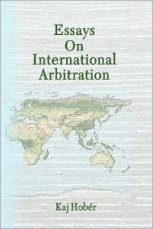 Essays on International Arbitration - Kaj Hober