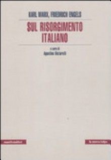 Sul Risorgimento italiano - Karl Marx, Friedrich Engels, A. Bistarelli