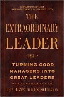 Extraordinary Leader: Turning Good Managers Into Great Leaders - John H. (Jack) Zenger