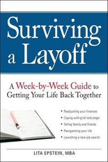 Surviving a Layoff: A Week-By-Week Guide to Getting Your Life Back Together - Lita Epstein, Peter Archer