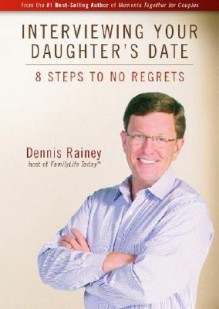 Interviewing Your Daughter's Date - Dennis Rainey