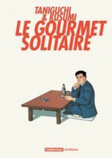 Le gourmet solitaire - Jirō Taniguchi, Masayuki Kusumi, Patrick Honnoré, Sahé Cibot