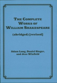 The Complete Works of William Shakespeare (abridged) [revised]: Actor's Edition - Adam Long, Daniel Singer, Jess Winfield