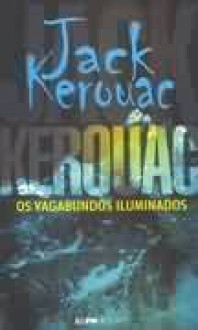 Os Vagabundos Iluminados - Jack Kerouac, Ana Ban