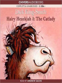 Hairy Hezekiah & The Catlady - Dick King-Smith, Andrew Sachs