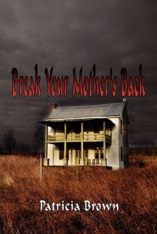 Break Your Mother's Back - Patricia Brown