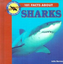 101 Facts About Sharks (101 Facts About Predators) - Julia Barnes