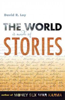 The World Is Made of Stories - David R. Loy