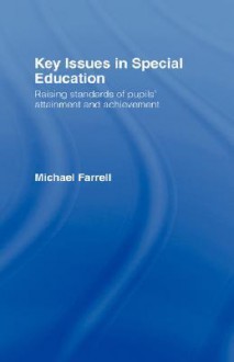 Key Issues in Special Education Raising Standards of Pupils' Attainment and Achievement - Michael Farrell